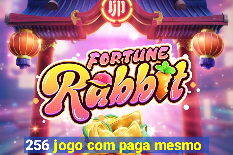 256 jogo com paga mesmo